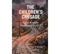 The Children's Crusade: What Actually Happened in 1212 (Crusades Revisited)