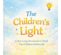 The Children's Light: A Year-Long Devotional to Build Our Children Holistically