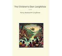 The Children's Own Longfellow (Classic Books)