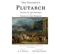 The Children's Plutarch: Moral Tales of the Greeks and Romans (Plutarch's Lives)