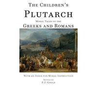 The Children's Plutarch: Moral Tales of the Greeks and Romans (Plutarch's Lives)