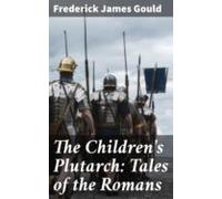 The Childrens Plutarch: Tales Of The Romans (ebook)