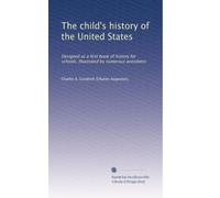 The child's history of the United States: Designed as a first book of history for schools. Illustrated by numerous anecdotes