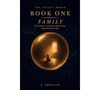 The Child's World: How Family and the Earliest Relationships Shape the Human Mind: 1