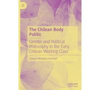 The Chilean Body Politic: Gender and Political Philosophy in the Early Chilean Working Class