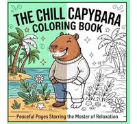 The Chill Capybara Coloring Book: Peaceful Pages Starring the Master of Relaxation - Simple, Fun Art to