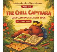 The Chill Capybara Cozy Coloring and Activity Book: A Cozy Coloring and Activity Adventure Filled with Fun, Friendship, and Play (Capy and Milo Adventures)