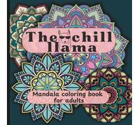 The Chill Llama Mandala Coloring Book for adults: Relaxing and inspirational coloring pages for adults