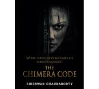 THE CHIMERA CODE : “Where Perfection Becomes the Perfect Murder”: A Gripping Forensic Thriller Fueled by Secrets and Silence (Crime Investigation Story)
