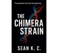 The Chimera Strain: The pandemic was only the beginning: 1 (The Chimera Sequence)