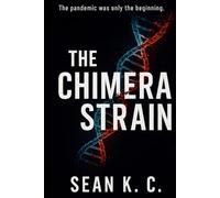 The Chimera Strain: The pandemic was only the beginning (The Chimera Sequence)