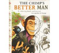The Chimp’s BETTER MAN: A coloring book and journal in a garden of change