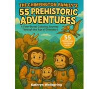 The Chimpington Family’s 55 Prehistoric Adventures: A Time-Travel Coloring Journey Through the Age of Dinosaurs: Explore Earth’s history through fun ... planet to the age of dinosaurs and beyond!