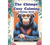 The Chimps Cozy Calming Coloring Book: A Whimsical Coloring Adventure for Teens & Adults Cute Forest Creatures, Magical Spirits & Cozy Scenes for Relaxation, Stress Relief and Mindful Creativity