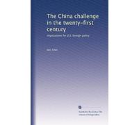 The China challenge in the twenty-first century: Implications for U.S. foreign policy