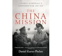 The China Mission: George Marshall's Unfinished War, 1945-1947