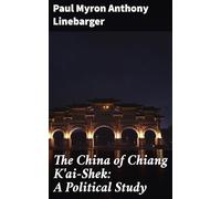 The China of Chiang K'ai-Shek: A Political Study