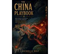 The China Playbook: Belt, Road and the Long Game for Global Dominance (The Global Fault Lines Series)