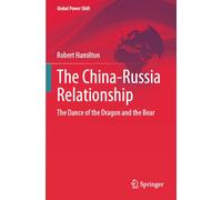 The China-Russia Relationship: The Dance of the Dragon and the Bear (Global Power Shift)