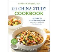 The China Study Cookbook: Revised and Expanded Edition with Over 175 Whole Food, Plant-Based Recipes