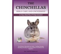 THE CHINCHILLA’S BIBLE CARE AND OWNERSHIP: The Ultimate Chinchilla Care Guide - Feeding, Housing, Handling, Breeding, Grooming, Health & Enrichment for Beginners