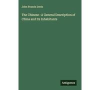 The Chinese : A General Description of China and Its Inhabitants