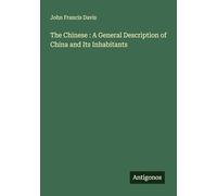 The Chinese : A General Description of China and Its Inhabitants