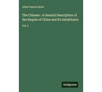 The Chinese : A General Description of the Empire of China and Its Inhabitants: Vol. 2