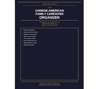The Chinese-American Family Caregiver Organizer: A Bilingual System for Managing Elder Care, Medical Records, Medicare, and Traditional Chinese Medicine (TCM)