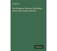 The Chinese as They are: Their Moral, Social, and Literary Character