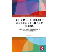 The Chinese Censorship Discourse on Television Dramas: Worrying about the Audience in Postsocialist China (Routledge Contemporary China Series)