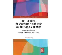 The Chinese Censorship Discourse on Television Dramas: Worrying about the Audience in Postsocialist China (Routledge Contemporary China Series)