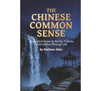 THE CHINESE COMMON SENSE (Transform Your Fate: The Four Lessons of Liaofan, Caigentan &Zengguang Xianwen)