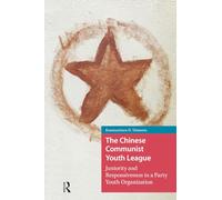 The Chinese Communist Youth League: Juniority and Responsiveness in a Party Youth Organization (China: From Revolution to Reform)