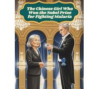 The Chinese Girl Who Won the Nobel Prize for Fighting Malaria: The Girl Who Helped Cure Malaria