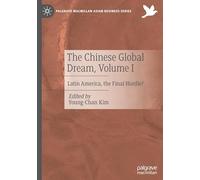 The Chinese Global Dream, Volume I: Latin America, the Final Hurdle?: 1 (Palgrave Macmillan Asian Business Series)