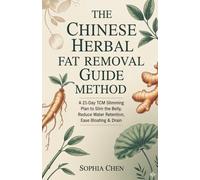 The Chinese Herbal Fat Removal Guide Method: A 21-Day TCM Slimming Plan to Reduce Belly Fat,Balance Hormones & Drain Dampness Naturally (Warm Glow Fat Loss Reset Series)