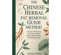 The Chinese Herbal Fat Removal Guide Method: A 21-Day TCM Slimming Plan to Reduce Belly Fat,Balance Hormones & Drain Dampness Naturally (Warm Glow Fat Loss Reset Series)