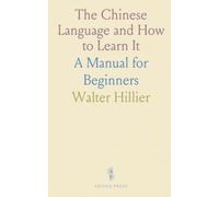 The Chinese Language and How to Learn It: A Manual for Beginners