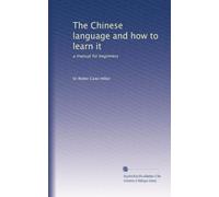 The Chinese language and how to learn it: a manual for beginners