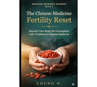 The Chinese Medicine Fertility Reset: Nourish Your Body for Conception with Traditional Chinese Medicine (Eastern Women's Wisdom)