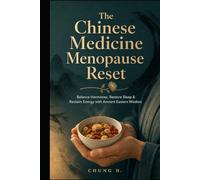 The Chinese Medicine Menopause Reset: Balance Hormones, Restore Sleep & Reclaim Energy with Ancient Eastern Wisdom (Eastern Women's Wisdom)