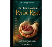 The Chinese Medicine Period Reset:: Regulate Your Cycle, Ease PMS & Restore Hormonal Balance Naturally Series: Eastern Women's Wisdom