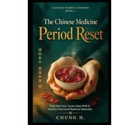 The Chinese Medicine Period Reset:: Regulate Your Cycle, Ease PMS & Restore Hormonal Balance Naturally Series: Eastern Women's Wisdom