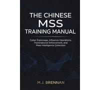 The Chinese MSS Training Manual: Cyber Espionage, Influence Operations, Transnational Enforcement, and Mass Intelligence Collection (Intelligence Training Manuals)
