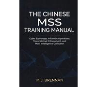 The Chinese MSS Training Manual: Cyber Espionage, Influence Operations, Transnational Enforcement, and Mass Intelligence Collection (Intelligence Training Manuals)