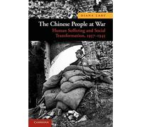 The Chinese People at War: Human Suffering and Social Transformation, 1937-1945: 6 (New Approaches to Asian History, Series Number 6)