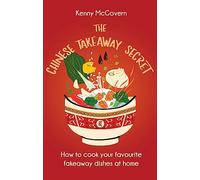 The Chinese Takeaway Secret: How to Cook Your Favourite Fakeaway Dishes at Home (The Takeaway Secret)