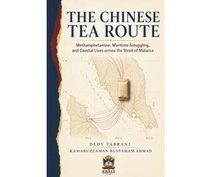 The Chinese Tea Route: Methamphetamine, Maritime Smuggling, and Coastal Lives across the Strait of Malacca: 11 (Southeast Asian Studies)