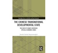 The Chinese Transnational Developmental State: The Case of China’s Overseas Special Economic Zones (Routledge Series on the Belt and Road Initiative)